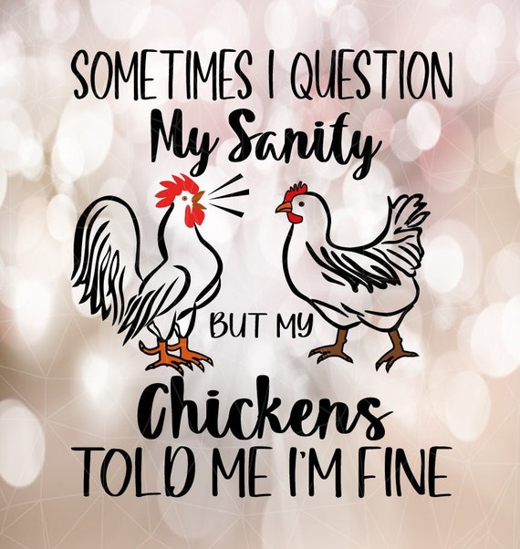 Sometimes I Question My Sanity But My Chickens Told Me T-Shirt Sometimes I Question My Sanity But My Chickens Told Me T-Shirt
