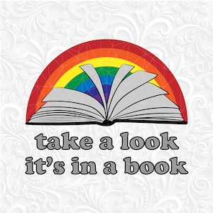 May include: A rainbow-colored arch with a book open underneath. The text "take a look it's in a book" is below the book.