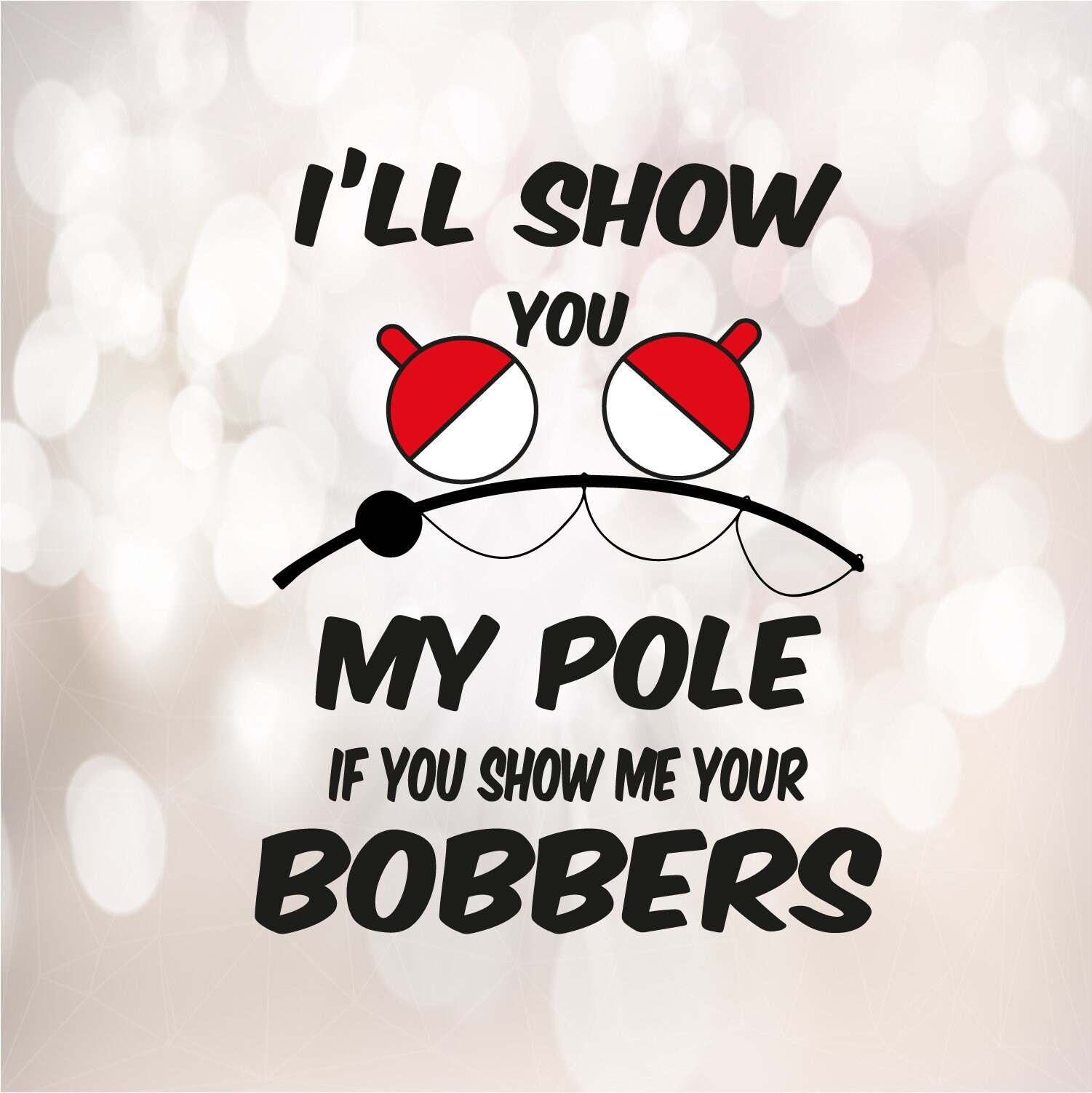 Show Me Your Bobbers, I'll Show You My Pole SVG, Father's Day SVG, Fishing  SVG, Instant Downloaor Svg, Png, Eps, Dxf File 