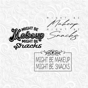 May include: Black and white graphic design with the text "Might be makeup, might be snacks" in a decorative font. The text is repeated three times in different styles.