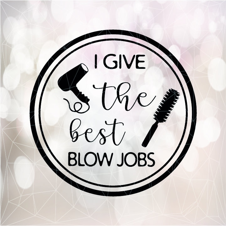I Give The Best Blow Jobs Digital Cut Hair Stylist Svg Png Etsy