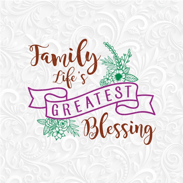 Family Life's Greatest Blessings Art dxf eps png svg. The love of a family is life's greatest blessing printable svg, png. Bless family svg