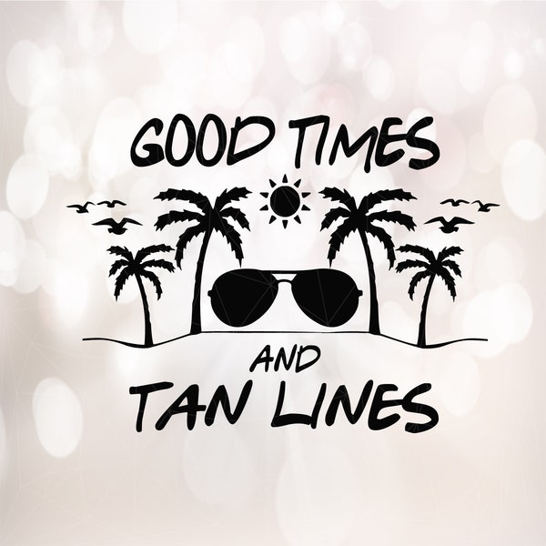 Good Times & Tan Lines svg, dxf, eps, png vector file, summer svg
