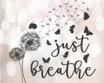 Just Breathe SVG digital file. Just Breathr with butterfly. Digital files svg, png, eps, dxf files. Just Breathe Dandelion. Not for Cricut!