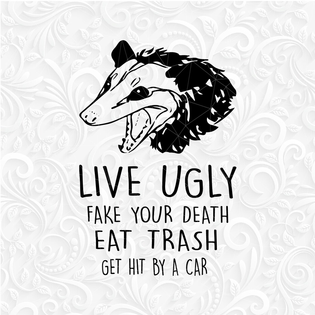 Live Ugly Fake Your Death Eat Trash Get Hit by a Car SVG. Live Ugly Svg Eps  Dxf Png. Funny Shirt Design Svg. Opossum Svg. Possum Svg. - Etsy Canada