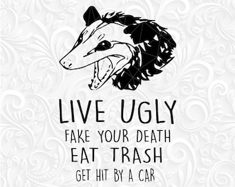 Live ugly Fake your death Eat trash Get hit by a car SVG. Live ugly svg eps dxf png. Funny shirt design svg. Opossum svg. Possum svg.