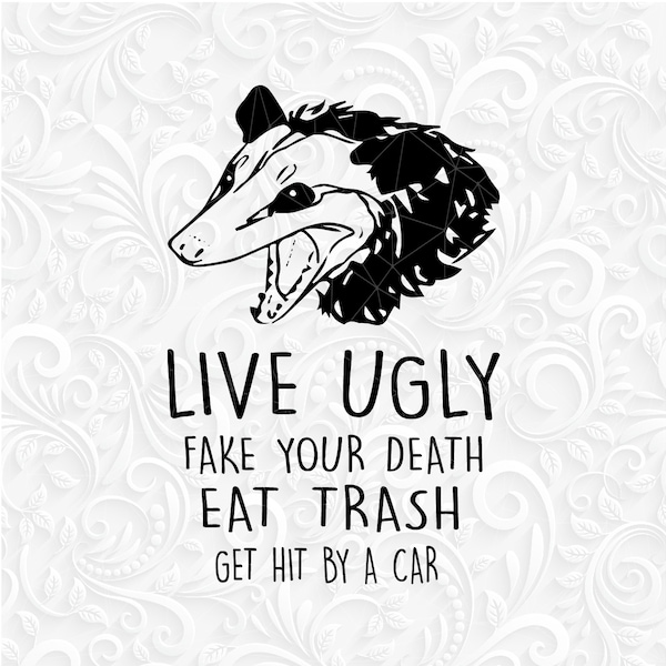 Live ugly Fake your death Eat trash Get hit by a car SVG. Live ugly svg eps dxf png. Funny shirt design svg. Opossum svg. Possum svg.