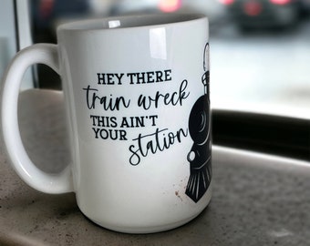 Hey There Train Wreck This Ain't Your Station - funny mug, full wrap  3 oz, 11 oz, 15, oz sizes Coffee & espresso