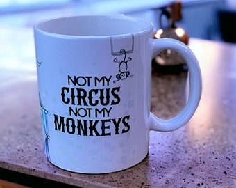 Not my Circus Not my Monkeys - funny mug, full wrap  3 oz, 11 oz, 15, oz sizes Coffee & espresso