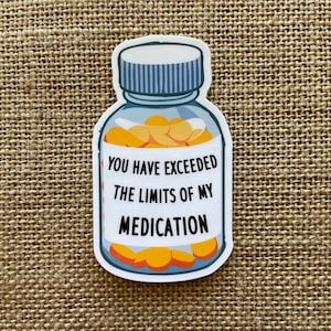 Exceeded My Medication Sticker, Water Resistant Vinyl Sticker, Laptop Decal, Planner Sticker, Glossy Sticker, Water Bottle Funny Stickers