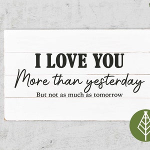 I love you more than yesterday SVG, Sign for Valentine, Romantic Quote, Printable file for decoration, Cricut file*Instant Download*