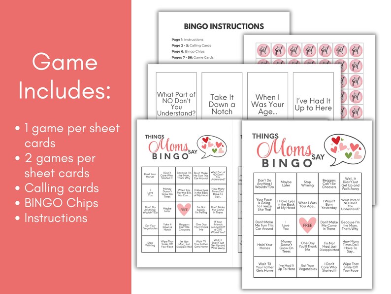 May include: A printable bingo game with pink and green hearts. The game is called "Things Moms Say Bingo". The game includes two bingo cards, calling cards, and bingo chips. The game is designed for a party or gathering.