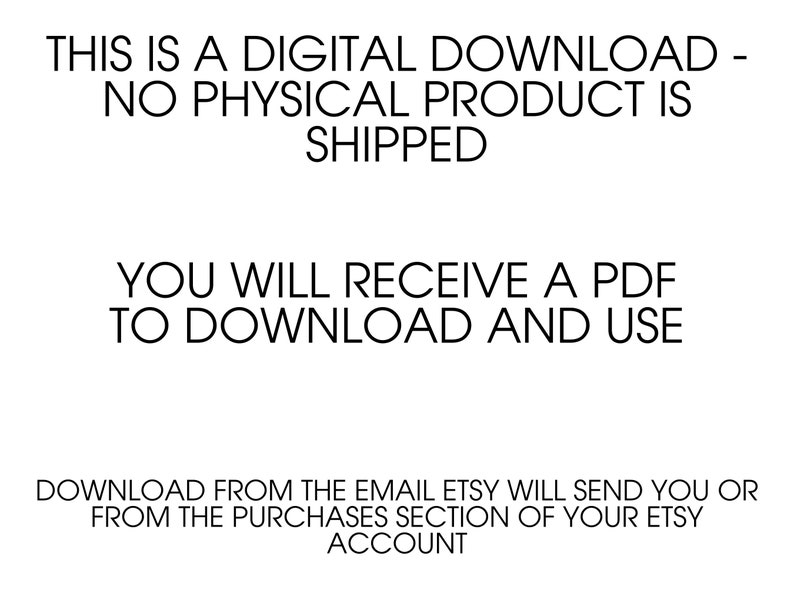 May include: Text-based image stating that this is a digital download and no physical product will be shipped. It also states that a PDF will be provided for download and use. The text instructs the user to download the PDF from the email Etsy will send or from the purchases section of their Etsy account.