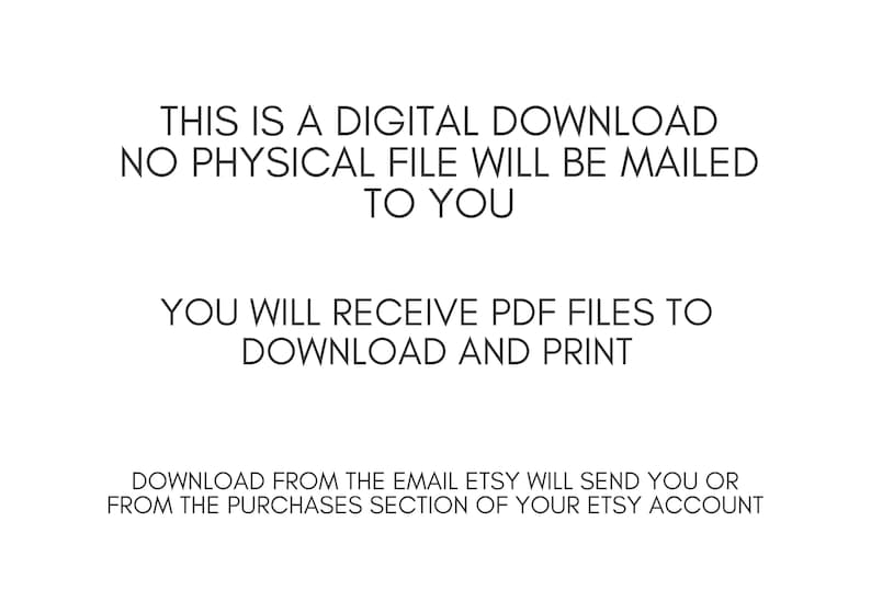 May include: White background with black text stating "THIS IS A DIGITAL DOWNLOAD NO PHYSICAL FILE WILL BE MAILED TO YOU". Additional text reads "YOU WILL RECEIVE PDF FILES TO DOWNLOAD AND PRINT".