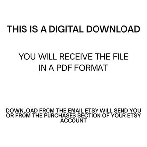 May include: Text on a white background that reads: "This is a digital download. You will receive the file in a PDF format. Download from the email Etsy will send you or from the purchases section of your Etsy account."
