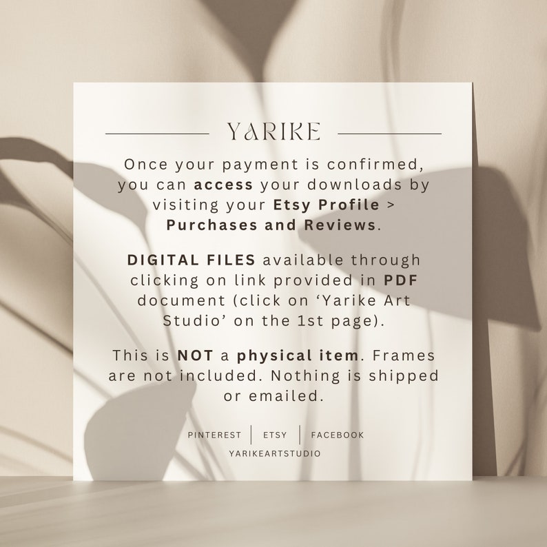 May include: A white card with the text "YARIKE" in black. The card explains that digital files are available through a link provided in a PDF document. The card also states that the item is not a physical item and that frames are not included. The card includes social media links for Pinterest, Etsy, and Facebook.