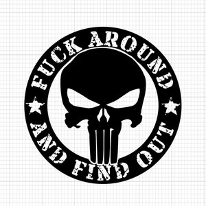 May include: Black and white graphic design with a skull in the center and the text "F**K AROUND AND FIND OUT" around the skull.