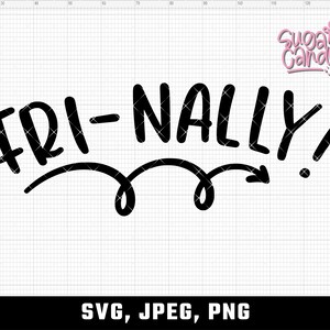 May include: Black and white graphic design with the text "FRI-NALLY!" in a handwritten style. The text is surrounded by two curved arrows pointing to the right.