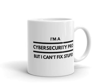 I Might Be a Cybersecurity Pro But I Can't Fix Stupid - Cyber Security Mug, Infosec Mug, Computer Hacking Mug, Hacker Mug