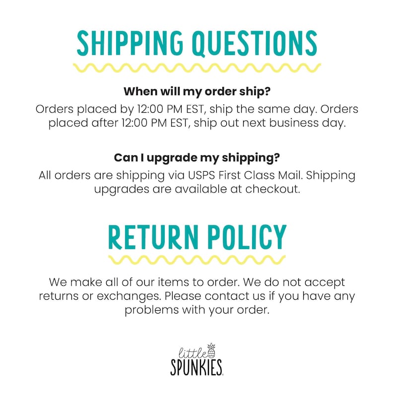 May include: A white informational graphic with teal headers reading SHIPPING QUESTIONS and RETURN POLICY, separated by yellow wavy lines. The text details order processing times, shipping methods, and a no-return policy for Little Spunkies.