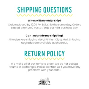 May include: A white informational graphic with teal headers reading SHIPPING QUESTIONS and RETURN POLICY, underlined by yellow wavy lines. The text details order processing times, USPS shipping methods, and a no-return policy for Little Spunkies.