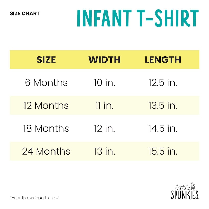 May include: An infant t-shirt size chart with the title INFANT T-SHIRT. The table lists sizes from 6 to 24 months with corresponding widths and lengths in inches. The text at the bottom states T-shirts run true to size and includes the brand name.