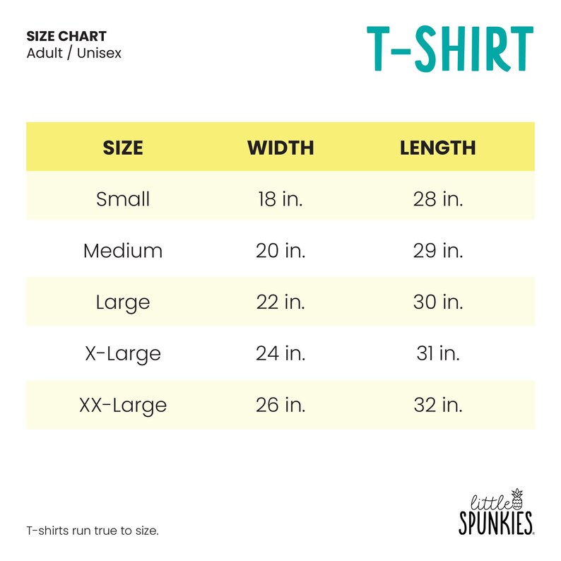 May include: A size chart for an adult unisex t-shirt with the text T-SHIRT and little SPUNKIES. The table lists sizes from Small to XX-Large with corresponding width and length measurements in inches, ranging from 18 to 26 inches wide and 28 to 32 inches long.