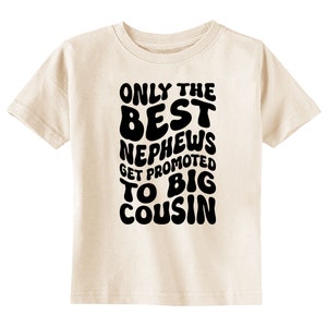 Retro Cousin T-Shirt, Only the Best Nephews Get Promoted to Big Cousin Natural Tee, Choose Your Ink Color image 4