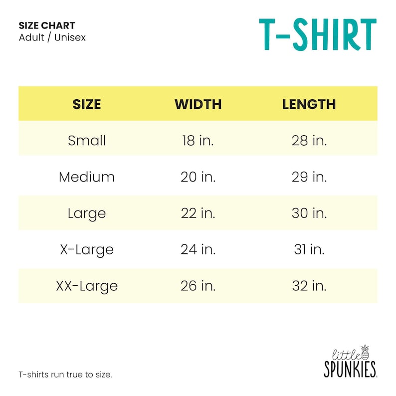 May include: A size chart for an adult unisex t-shirt with the text T-SHIRT and little SPUNKIES. The table lists sizes from Small to XX-Large with corresponding width and length measurements in inches, ranging from 18 to 26 inches wide and 28 to 32 inches long.