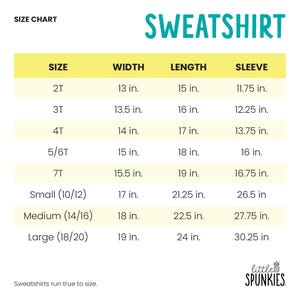 May include: A size chart for a sweatshirt with the text SWEATSHIRT and little SPUNKIES. The table lists sizes 2T through Large with corresponding width, length, and sleeve measurements in inches. The text states that sweatshirts run true to size.