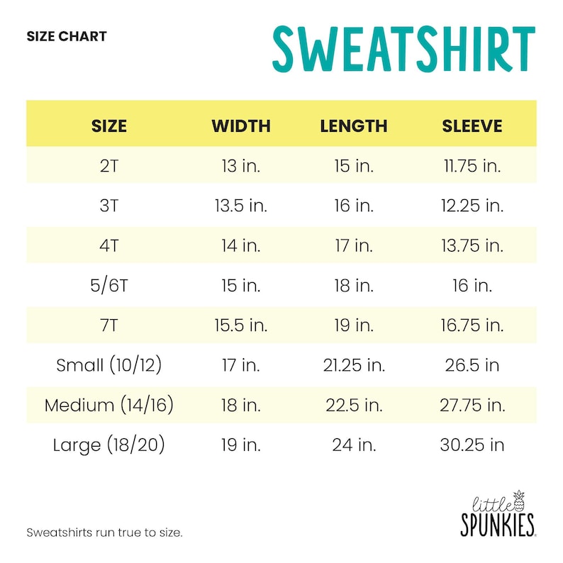 May include: A size chart for a sweatshirt with the text SWEATSHIRT and little SPUNKIES. The table lists sizes 2T through Large with corresponding width, length, and sleeve measurements in inches. The text states that sweatshirts run true to size.