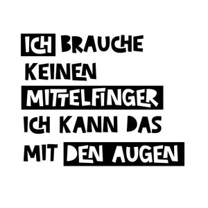 Könnte beinhalten: Schwarz-weißes Textbild mit dem Text "Ich brauche keinen Mittelfinger Ich kann das mit den Augen"