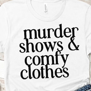 Murder Shows And Comfy Clothes SVG Design - Funny Quote Svg Files For Cricut - Digital Download