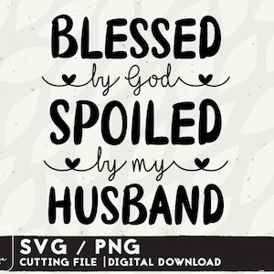 Béni par Dieu gâté par mon mari SVG Design - Faith Svg Fichiers pour Cricut - Spoiled Wife Svg Digital Télécharger