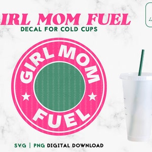 Girl Mom Fuel 24oz Venti Cold CupSvg, Mom Life Cold Cup SVG, Venti 24oz svg, Mom of Girls Cup, Digital Download