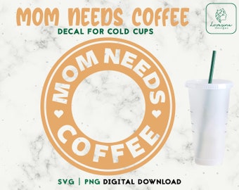 Mom Needs Coffee Cup SVG, Cold Cup Decal (Digital Download)