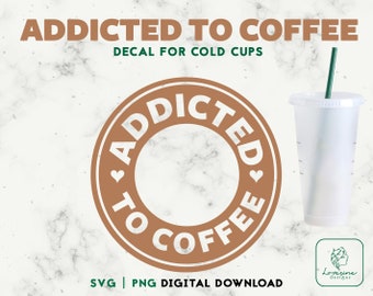 Addicted to Coffee Cold Cup SVG, Caffeine Queen Design (Digital Download)