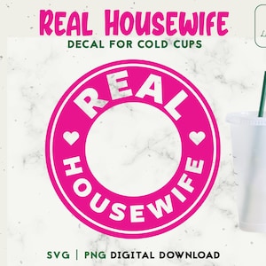 Real Housewife 24oz Venti Cold Cup Svg, Esposa Cold Cup SVG, Taza personalizada, Archivo de corte de calcomanía Descarga digital