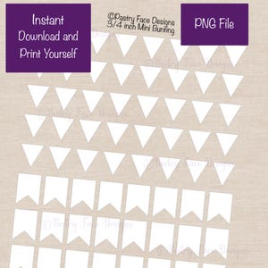 May include: White mini bunting flags in triangle and rectangle shapes, ready to print. The image includes the text "Instant Download and Print Yourself" and "PNG File". The bunting is 3/4 inch in size.