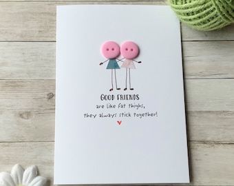 Funny Friendship Card: Good Friends Are Like Fat Thighs