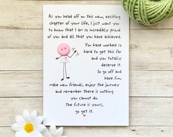 May include: A white card with a handwritten message of encouragement and a pink button character illustration. The message reads: "As you head off on this new, exciting chapter of your life, I just want you to know that I am so incredibly proud of you and all that you have achieved. You have worked so hard to get this far and you totally deserve it. So go off and have fun, make new friends, enjoy the journey and remember there is nothing you cannot do. The future is yours, go get it."