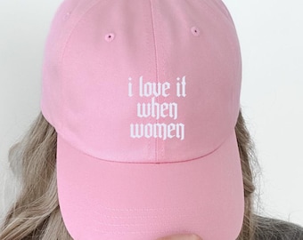 I Love It When Women Embroidered Baseball Cap, Feminist Gift Trendy Dad Hat WLW Sapphic Lesbian Pride
