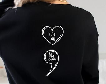 It's Okay To Not Be Okay Mental Health Sweatshirt Semicolon 988 Suicide Prevention Anxiety Sweatshirt Trendy Crewneck Self Care Shirt