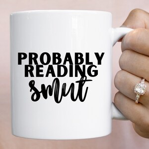 Probably Reading Smut Book Mug Booktok Booklover Gifts Book Themed Gifts Bibliophile Bookish Mugs Smut Reader Romance Reader