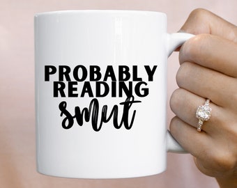 Probably Reading Smut Book Mug Booktok Booklover Gifts Book Themed Gifts Bibliophile Bookish Mugs Smut Reader Romance Reader