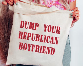 Dump Your Republican Boyfriend Cotton Canvas Tote Bag Feminist Tote Womens Empowerment 4B Movement Fuck The Patriarchy