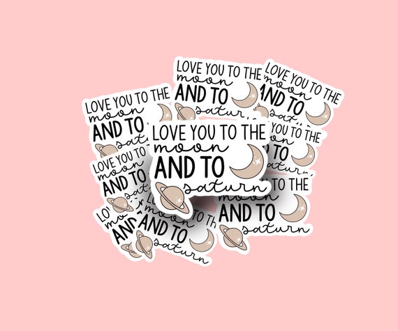 Taylor swift sticker. I love you to the moon and to Saturn. Waterproof  stickers. Taylor swift seven lyrics sticker