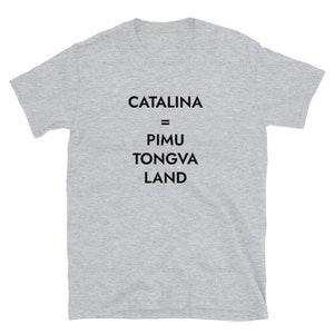 Catalina = Pimu Tongva Land T-Shirt (sizing runs small)