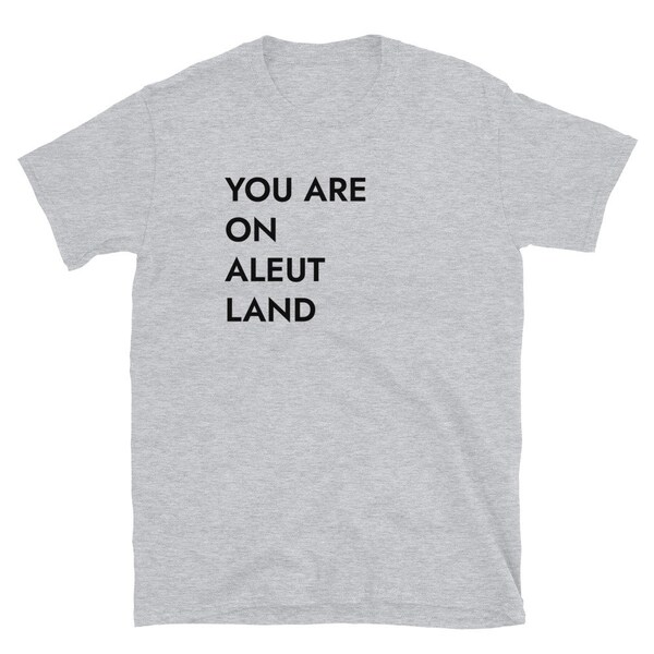 You Are On Aleut Land T-Shirt (sizing runs small)