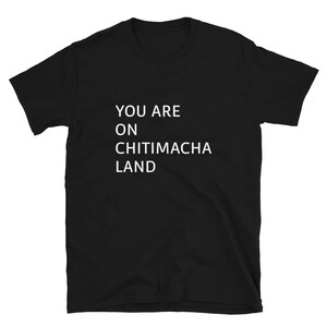 You Are On Chitimacha Land T-Shirt (sizing runs small)